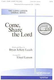 Come, Share the Lord By Bryan Jeffery Leech. Arranged By Lloyd Larson. For Satb Choir. Choral Octavo.