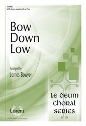 Bow Down Low - SATB div,a cappella. arr. James Owen Bowyer