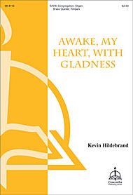 Awake, My Heart, with Gladness Composed By Kevin Hildebrand. For Satb Choir, Congregation, Organ, Brass Quintet, Timpani. Octavo. By Kevin Hildebrand