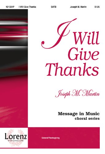 I Will Give Thanks: SATB and keyboard (Sacred Anthem, SATB). Joseph Martin