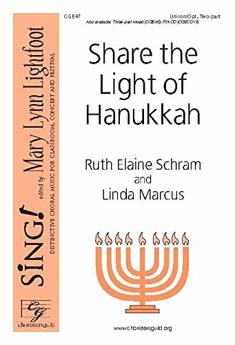 Share the Light of Hanukkah (Voicing: Unison/two-part with Piano). Composers: Ruth Elaine Schram and Linda Marcus. Season: Hanukkah.