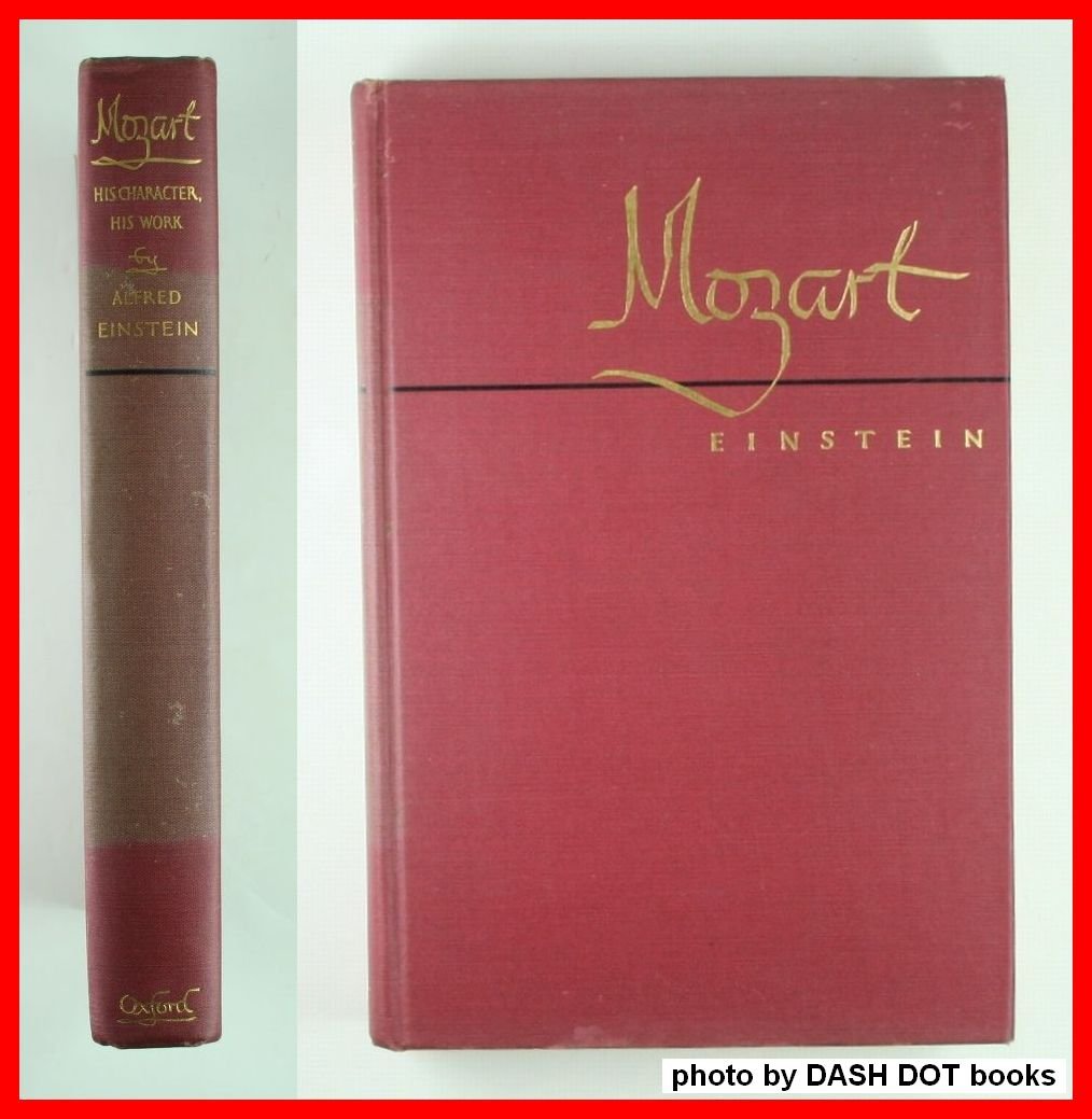 Mozart: His Character, His Work Einstein, Alfred; Mendel, Arthur and Broder, Nathan