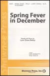 Spring Fever in December. Three-Part Mixed. Lynn Shaw Bailey - Shawnee Press