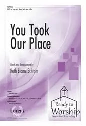 You Took Our Place - SATB, Piano - Sheet Music. Arranged by Ruth Elaine Schram.
