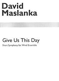 GIVE US THIS DAY CONCERT BAND/HARMONIE/FANFARE [Paperback] David Maslanka