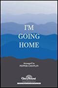I'm Going Home. SATB/A Cappella. By Pepper Choplin