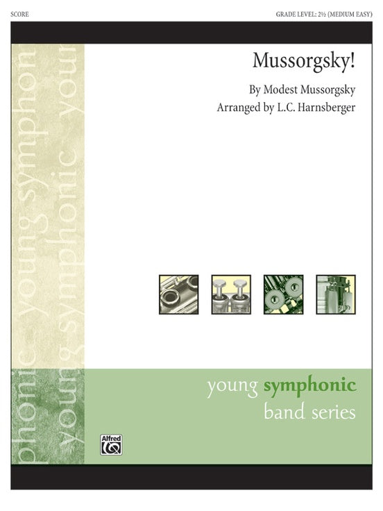 Mussorgsky! [The music of Modest Mussorgsky] / arr. L. C. Harnsberger. Concert Band. Conductor Score & Parts. Grade: 2.5 (Medium Easy)