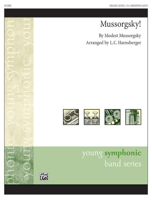Mussorgsky! [The music of Modest Mussorgsky] / arr. L. C. Harnsberger. Concert Band. Conductor Score & Parts. Grade: 2.5 (Medium Easy)
