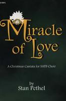 Miracle of Love: The Birth of Christ in Glorious Song (Cantata/Sacred Musical, SATB) [Paperback] Stan Pethel
