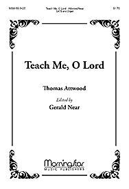 Teach Me, O Lord Composed By Thomas Attwood. Edited By Gerald Near. For Satb Choir, Organ Accompaniment. Lent. Moderately Easy. [Paperback] Thomas Attwood