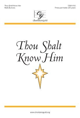 Thou Shalt Know Him (Voicing: Three-part Treble with Piano). Composer: Mark Burrows. Text: 15th Century, Anonymous. Season: Advent, Christmas, Epiphany. [Paperback] Mark Burrows