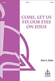 Come, Let Us Fix Our Eyes on Jesus Composed By Bret A. Heim. For Satb Choir, a Cappella. Octavo. [Paperback] Bret A. Heim