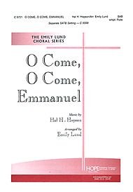 O Come, O Come, Emmanuel Composed By Hal H. Hopson. Arranged By Emily Lund. For SAB Choir with Optional Flute. Hymntune, Advent, Christmas, Sacred. Octavo. [Unknown Binding] Hal H. Hopson and Emily Lund