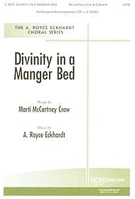 Divinity in a Manger Bed Composed By Mary Mccartney Crow & A. Royce Eckhardt. For Satb Choir. Choral Octavo. [Paperback] Mary Mccartney Crow & A. Royce Eckhardt