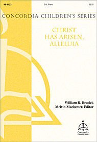 Christ Has Risen, Alleluia Edited By Melvin Machemer. Arranged By William R. Brusick. For Sa Children's Choir, Piano. Concordia Children's Series. Octavo. [Paperback] Edited By Melvin Machemer. Arranged By William R. Brusick.
