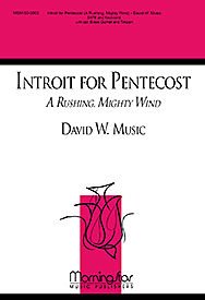 Introit for Pentecost a Rushing, Mighty Wind (Choral Score) Composed By David W. Music. For Satb Choir, Organ Accompaniment or Piano Accompaniment, Opt Brass Quintet, Timpani. Pentecost. Moderately Easy. [Paperback] David W. Music