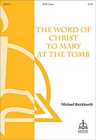 The Word of Christ to Mary At the Tomb Composed By Michael Burkhardt. For Satb Choir, Organ. Octavo. [Paperback] Michael Burkhardt