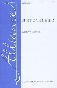 Just One Child Composed By Kathryn Parrotta. For Satb Choir, Piano. Octavo. [Paperback] Kathryn Parrotta