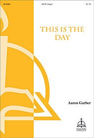 This Is the Day Composed By Aaron Garber. For Satb Choir, Organ. Octavo. [Paperback] Aaron Garber