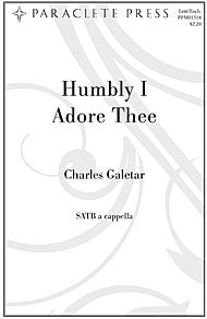 Humbly I Adore Thee Composed By Charles Galetar. For Satb Choir, a Cappella. Lent, Eucharist. Medium. Octavo. [Paperback] Charles Galetar