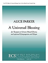 A Universal Blessing Composed By Alice Parker. For 2-part or Unison Mixed Chorus & Optional Congregation a Cappella, Optional Organ. General, Love/compassion, Justice/peace/social Concerns, Benediction/sending, Service. Easy. [Paperback] Alice Parker
