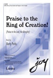 Praise to the King of Creation! by Marty Parks 4-Part - Sheet Music