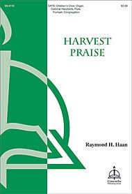 Harvest Praise Composed By Raymond H Haan. For Satb Choir, Children's Choir, Organ and Optional Handbells, Flute, Trumpet, Congregation. Octavo. [Paperback] Raymond H Haan