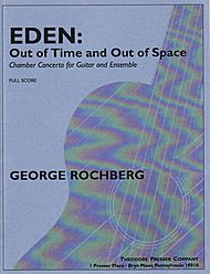Eden: Out of Time and Out of Space (Chamber Concerto for Guitar and Ensemble). Composed By George Rochberg. [Sheet music]