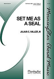 Set Me As a Seal Composed By Julius C. Miller, Iii. For Satb Choir a Cappella. General, Commitment/discipleship, Marriage. Moderately Easy. [Paperback] Iii. Julius C. Miller