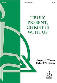 Truly Present, Christ Is with Us Composed By Richard W. Gieseke. For Satb Choir, Keyboard. Octavo. [Paperback] Richard W. Gieseke