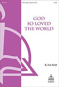 God so Loved the World Composed By K. Lee Scott. For Satb Choir, Organ and Optional Violin. Octavo. [Paperback] K. Lee Scott