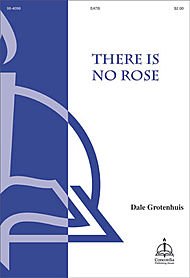 There Is No Rose Composed By Dale Grotenhuis. For Satb Choir, a Cappella. Octavo. [Paperback] Dale Grotenhuis