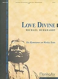 Love Divine: Six Hymntunes on Wesley Texts (Six Hymntunes on Wesley Texts). By Michael Burkhardt. For Organ. General, Christmas. Medium. Organ Score. [Paperback] Michael Burkhardt