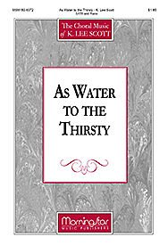 As Water to the Thirsty Composed By K. Lee Scott. For Satb Choir, Piano Accompaniment. Easter Season/general, Faith. Moderately Easy. [Paperback] K. Lee Scott