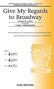 Give My Regards to Broadway (Three-part Mixed Voices with Keyboard and Optional Rhythm Section). [Paperback] George M. Cohan and Carl Strommen