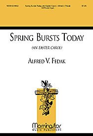 Spring Bursts Today (An Easter Carol) Composed By Alfred V. Fedak. For Satb Choir, Organ Accompaniment. Easter. Medium. [Paperback] Alfred V. Fedak