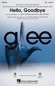 Hello, Goodbye ((Featured in Glee)). By Glee Cast. By John Lennon and Paul Mccartney. [Paperback] Glee Cast. By John Lennon and Paul Mccartney and Mac Huff. Arranged by Adam Anders and Tim Davis.