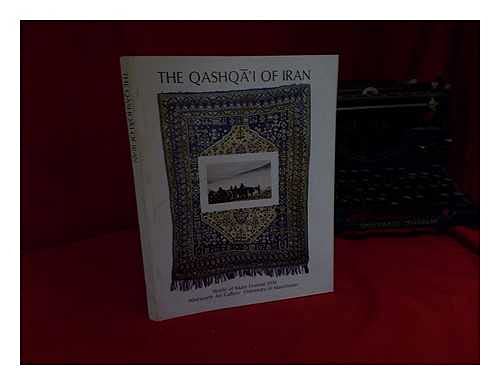 Qashqa'i of Iran, The: World of Islam Festival 1976 [Paperback] Exhibition Catalog