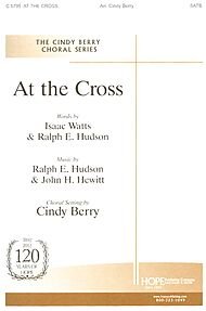 At the Cross By Ralph E. Hudson & John H. Hewitt. Arranged By Cindy Berry. For Satb Choir and Piano. Octavo. [Paperback] Ralph E. Hudson & John H. Hewitt. and Arranged By Cindy Berry