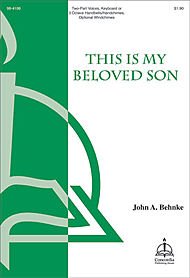 This Is My Beloved Son Composed By John A. Behnke. For 2-part Choir, Keyboard or 3 Octave Handbells/handchimes, Optional Windchimes. Octavo. [Paperback] John A. Behnke