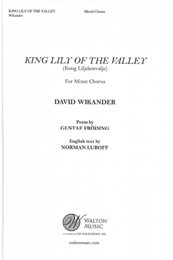 King Lily of the Valley. SATB a cappella. By David Wikander
