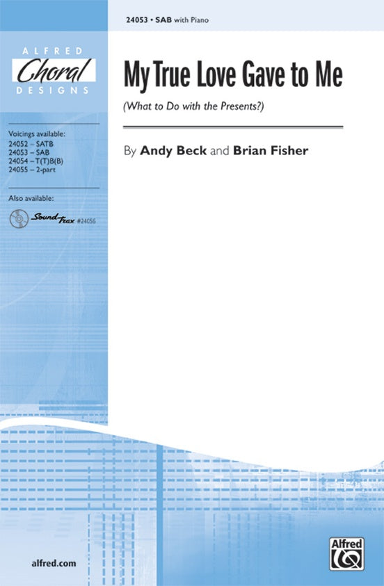 My True Love Gave to Me (What to Do with the Presents?) Choral Octavo Choir By Andy Beck and Brian Fisher [Sheet music]