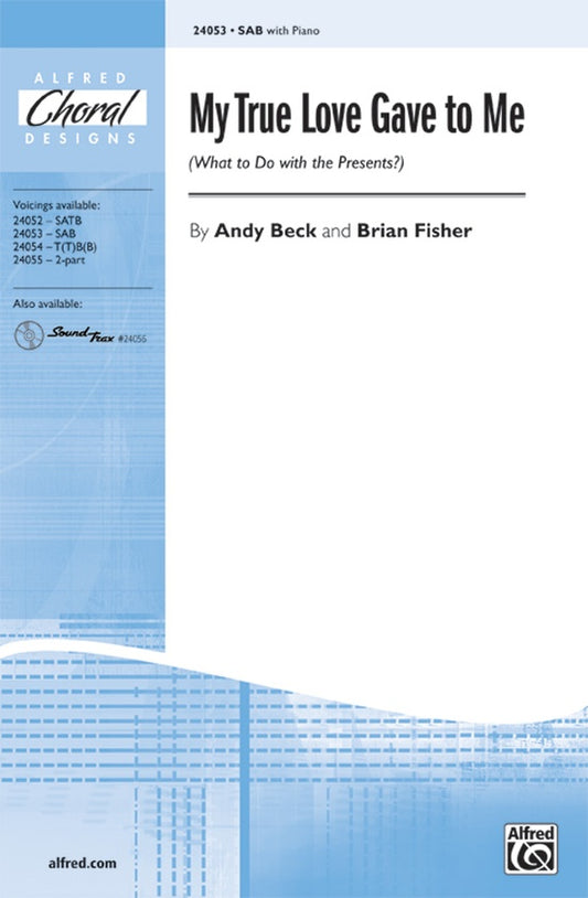 My True Love Gave to Me (What to Do with the Presents?) Choral Octavo Choir By Andy Beck and Brian Fisher [Sheet music]