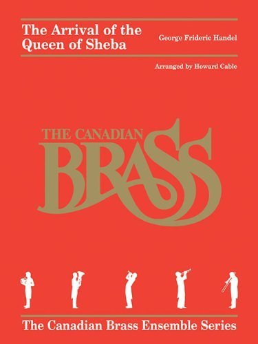 Arrival Of The Queen Of Sheba - Brass Quintet - Canadian Brass (Canadian Brass Ensemble) by The Canadian Brass (2010-09-01) [Mass Market Paperback] The Canadian Brass;Howard Cable