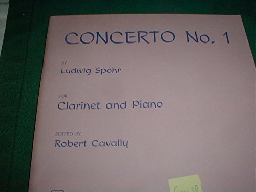 Concerto No. 1 By Ludwig Spohr. Edited By Robert Cavally. For Clarinet and Piano. [Paperback] Ludwig Spohr and Robert Cavally