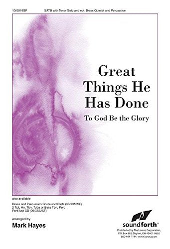 Great Things He Has Done: To God Be the Glory [Sheet music] Mark Hayes