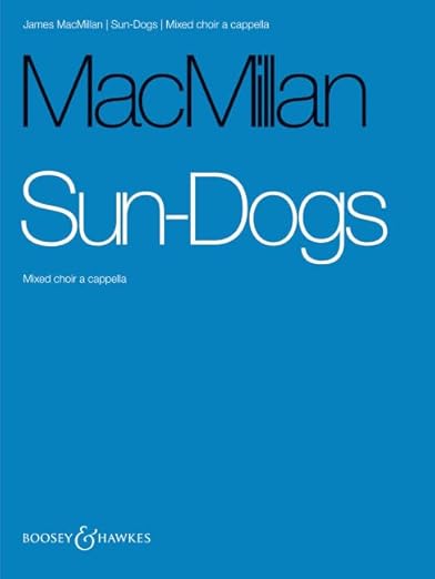 Sun-Dogs: mixed choir (SATB) a cappella. Partition de chœur. [Sheet music] MacMillan, James