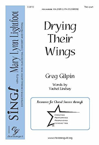 Drying Their Wings (Voicing: Two-part with Piano). Composer: Greg Gilpin. Text: Drying Their Wings, By Vachel Lindsay. [Paperback] Greg Gilpin