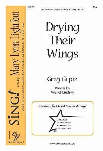 Drying Their Wings (Voicing: SSA with Piano). Composer: Greg Gilpin. Text: Drying Their Wings, By Vachel Lindsay. [Paperback] Greg Gilpin
