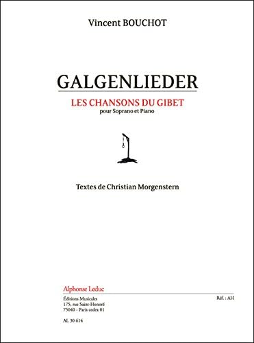 Galgenlieder. The Gallows Songs. For Soprano and Piano. Lyrics By Christian Morgenstern. (In German).